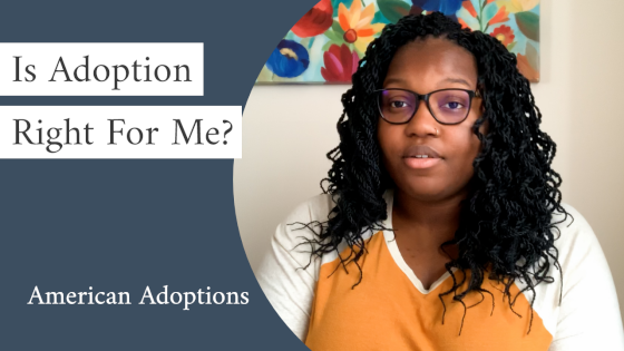 Is Adoption Right for Me? [How Adoption Can Create a Better Future]